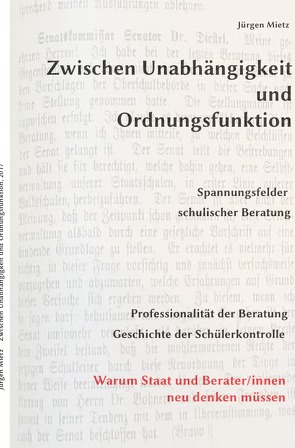 Zwischen Unabhängigkeit und Ordnungsfunktion, Spannungsfelder schulischer Beratung von Mietz,  Jürgen