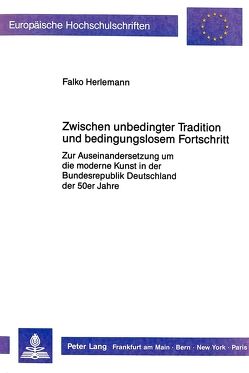 Zwischen unbedingter Tradition und bedingungslosem Fortschritt von Herlemann,  Falko