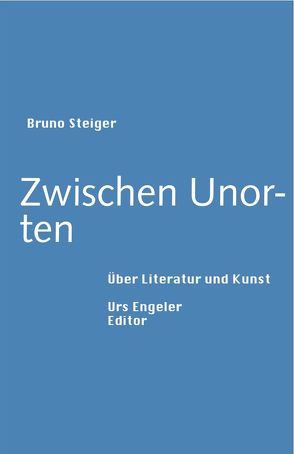 Zwischen Unorten von Steiger,  Bruno