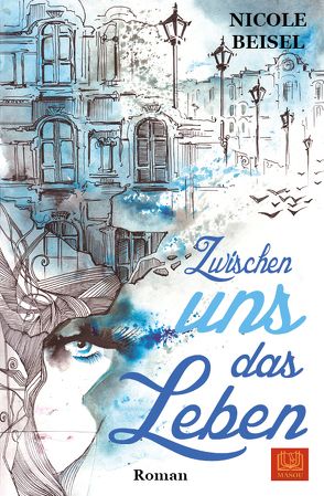 Zwischen uns das Leben von Beisel,  Nicole