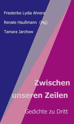 Zwischen unseren Zeilen von Haußmann,  Renate, Jarchow,  Tamara, Lydia Ahrens,  Friederike