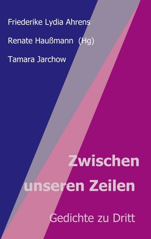 Zwischen unseren Zeilen von Haußmann,  Renate, Jarchow,  Tamara, Lydia Ahrens,  Friederike