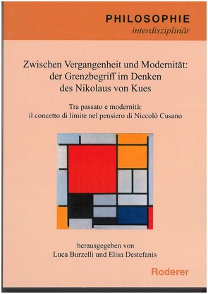 Zwischen Vergangenheit und Modernität: der Grenzbegriff im Denken des Nikolaus von Kues von Burzelli,  Luca, Destefanis,  Elisa