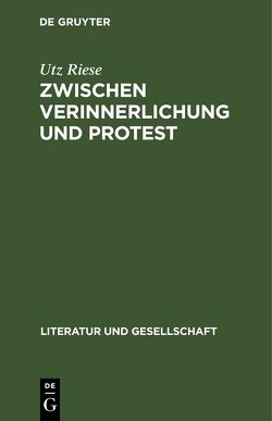 Zwischen Verinnerlichung und Protest von Riese,  Utz