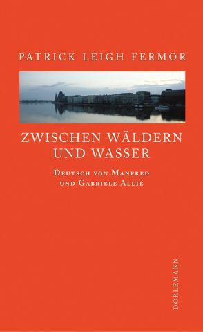 Zwischen Wäldern und Wasser von Allié-Kempf,  Gabriele, Allié-Kempf,  Manfred, Fermor,  Patrick Leigh