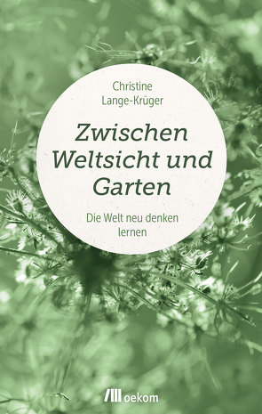 Zwischen Weltsicht und Garten von Lange-Krüger,  Christine