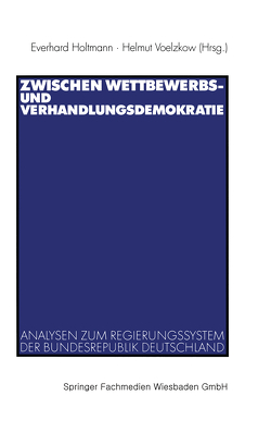 Zwischen Wettbewerbs- und Verhandlungsdemokratie von Holtmann,  Everhard, Voelzkow,  Helmut