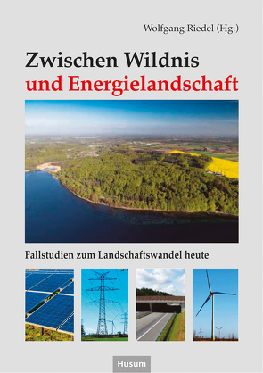 Zwischen Wildnis und Energielandschaft von Behm,  Holger, Hahne,  Ulf, Heintze,  Ulrich, Henneberg,  Michael, Peters-Ostenberg,  Elke, Reiter,  Sven, Riedel,  Wolfgang, Schröder,  Manfred, Stolz,  Christian, Trommer,  Gerhard