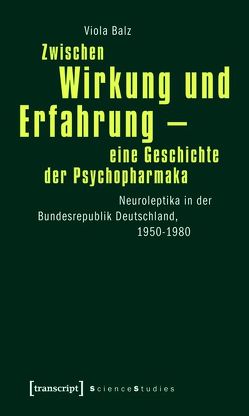 Zwischen Wirkung und Erfahrung – eine Geschichte der Psychopharmaka von Balz,  Viola