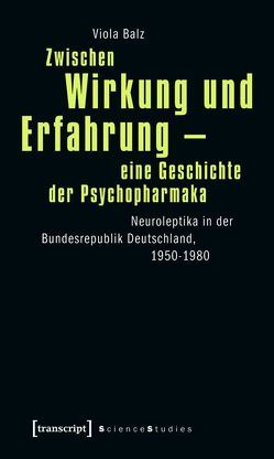 Zwischen Wirkung und Erfahrung – eine Geschichte der Psychopharmaka von Balz,  Viola