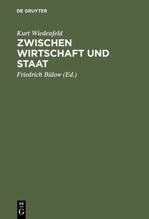 Zwischen Wirtschaft und Staat von Bülow,  Friedrich, Wiedenfeld,  Kurt