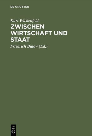 Zwischen Wirtschaft und Staat von Bülow,  Friedrich, Wiedenfeld,  Kurt