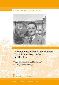 Zwischen Wissenschaft und Religion – „Tycho Brahes Weg zu Gott“ von Max Brod von Glosíková,  Viera, Meißgeier,  Sina, Nagelschmidt,  Ilse