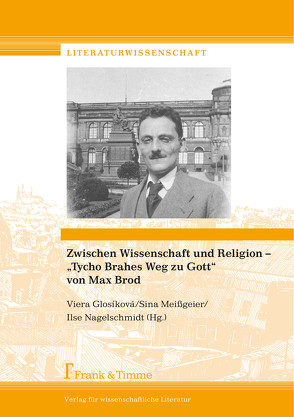 Zwischen Wissenschaft und Religion – „Tycho Brahes Weg zu Gott“ von Max Brod von Glosíková,  Viera, Meißgeier,  Sina, Nagelschmidt,  Ilse