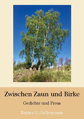 Zwischen Zaun und Birke von Gellermann,  Rainer G.