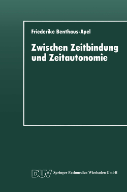 Zwischen Zeitbindung und Zeitautonomie von Benthaus-Apel,  Friederike