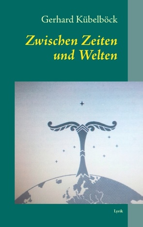 Zwischen Zeiten und Welten von Kübelböck,  Gerhard