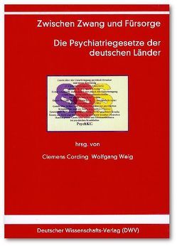 Zwischen Zwang und Fürsorge. Die Psychiatriegesetze der deutschen Länder von Cording,  Clemens, Gerabek,  Wolfgang, Weig,  Wolfgang