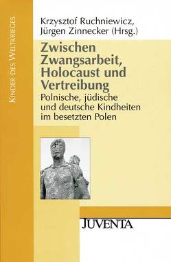 Zwischen Zwangsarbeit, Holocaust und Vertreibung von Ruchniewicz,  Krzysztof, Zinnecker,  Jürgen