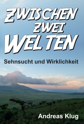 Zwischen zwei Welten – Sehnsucht und Wirklichkeit von Klug,  Andreas