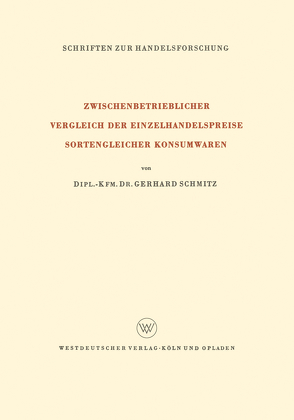 Zwischenbetrieblicher Vergleich der Einzelhandelspreise Sortengleicher Konsumwaren von Schmitz,  Gerhard