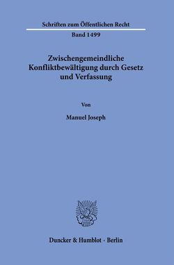 Zwischengemeindliche Konfliktbewältigung durch Gesetz und Verfassung. von Joseph,  Manuel