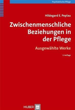 Zwischenmenschliche Beziehungen in der Pflege von Peplau,  Hildegard E, Raggenbass,  Ruth, Rouslin Welt,  Sheila, Toole,  Anita