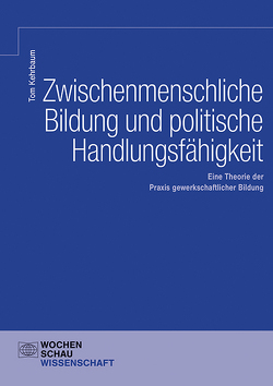 Zwischenmenschliche Bildung und politische Handlungsfähigkeit von Kehrbaum,  Tom