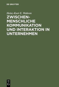 Zwischenmenschliche Kommunikation und Interaktion in Unternehmen von Wahren,  Heinz-Kurt E.