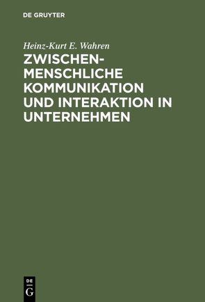 Zwischenmenschliche Kommunikation und Interaktion in Unternehmen von Wahren,  Heinz-Kurt E.