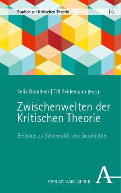 Zwischenwelten der Kritischen Theorie von Brandner,  Felix, Seidemann,  Till