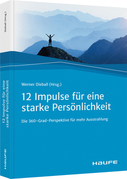 Zwölf Impulse für eine starke Persönlichkeit von Dieball,  Werner