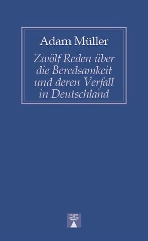 Zwölf Reden über die Beredsamkeit und deren Verfall in Deutschland von Müller,  Adam