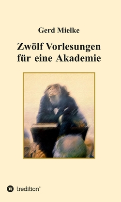 Zwölf Vorlesungen für eine Akademie von Mielke,  Gerd