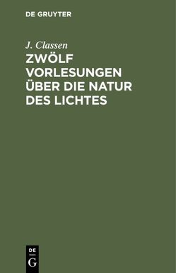 Zwölf Vorlesungen über die Natur des Lichtes von Classen,  J.