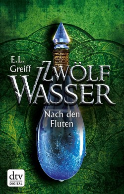 Zwölf Wasser, Buch 3: Nach den Fluten von Greiff,  E. L.