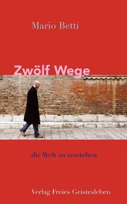 Zwölf Wege, die Welt zu verstehen von Betti,  Mario