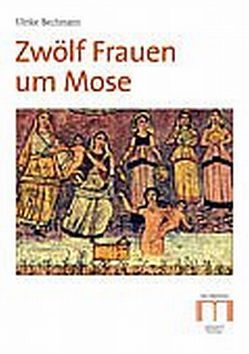 Zwölf Frauen um Mose von Bechmann,  Ulrike