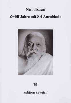 Zwölf Jahre mit Sri Aurobindo von Huchzermeyer,  Wilfried, Nirodbaran