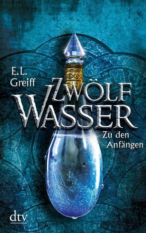 Zwölf Wasser, Buch 1: Zu den Anfängen von Greiff,  E. L.