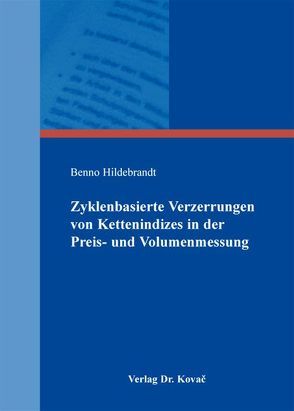 Zyklenbasierte Verzerrungen von Kettenindizes in der Preis- und Volumenmessung von Hildebrandt,  Benno