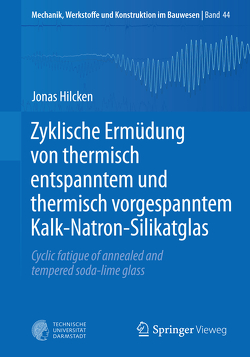 Zyklische Ermüdung von thermisch entspanntem und thermisch vorgespanntem Kalk-Natron-Silikatglas von Hilcken,  Jonas