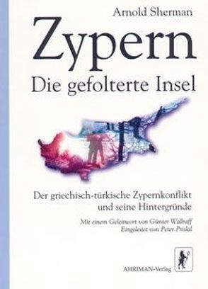 Zypern – Die gefolterte Insel von Priskil,  Peter, Sherman,  Arnold, Wallraff,  Günter