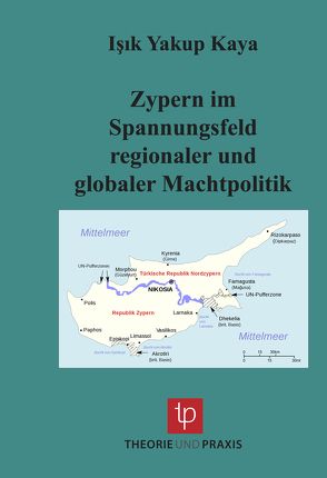 Zypern im Spannungsfeld regionaler und globaler Machtpolitik von Kaya,  Işık Yakup