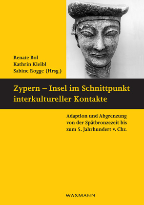 Zypern – Insel im Schnittpunkt interkultureller Kontakte von Bol,  Renate, Kleibl,  Kathrin, Rogge,  Sabine