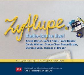 Zytlupe von Breuer,  Thomas C, Chen,  Simon, Dorfer,  Alfred, Enzler,  Simon, Friedli,  Bänz, Gisela,  Widmer, Grob,  Stefanie, Hohler,  Franz, Martin O., SRF - Schweizer Radio und Fernsehen